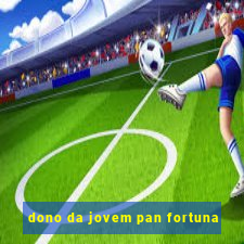 dono da jovem pan fortuna